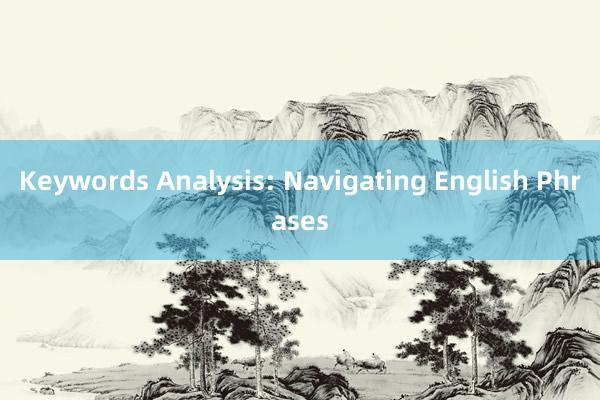 Keywords Analysis: Navigating English Phrases